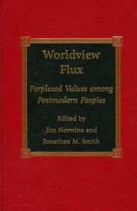 Title: Worldview Flux: Perplexed Values for Postmodern Peoples, Author: Jim Norwine
