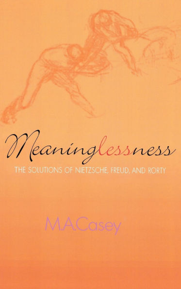 Meaninglessness: The Solutions of Nietzsche, Freud, and Rorty