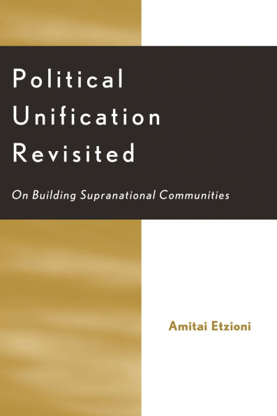 Political Unification Revisited: On Building Supranational Communities / Edition 2