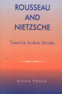 Rousseau and Nietzsche: Toward an Aesthetic Morality