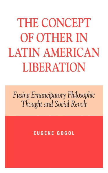 The Concept of Other in Latin American Liberation: Fusing Emancipatory Philosophic Thought and Social Revolt