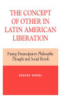 The Concept of Other in Latin American Liberation: Fusing Emancipatory Philosophic Thought and Social Revolt