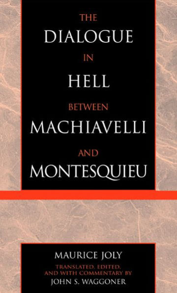 The Dialogue in Hell between Machiavelli and Montesquieu: Humanitarian Despotism and the Conditions of Modern Tyranny