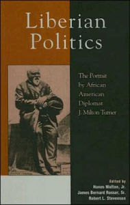 Title: Liberian Politics: The Portrait by African American Diplomat J. Milton Turner, Author: Hanes Walton Jr.