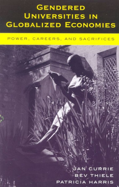 Gendered Universities in Globalized Economies: Power, Careers, and Sacrifices