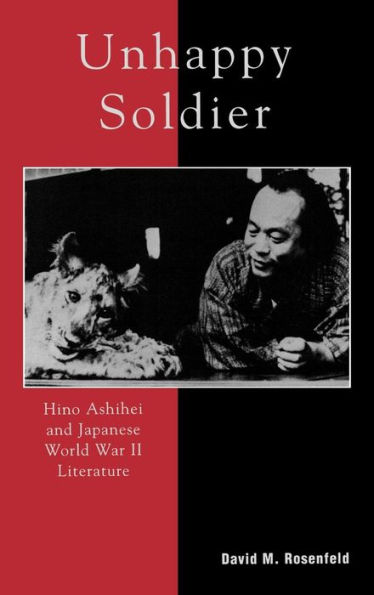 Unhappy Soldier: Hino Ashihei and Japanese World War II Literature