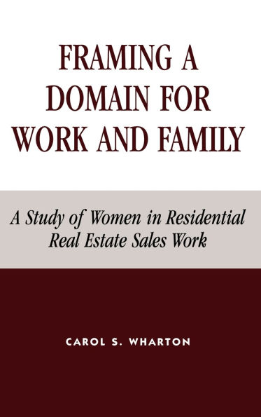 Framing a Domain for Work and Family: A Study of Women in Residential Real Estate Sales Work