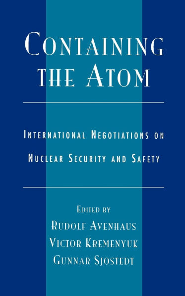 Containing the Atom: International Negotiations on Nuclear Security and Safety