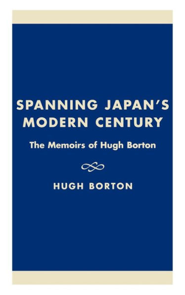 Spanning Japan's Modern Century: The Memoirs of Hugh Borton / Edition 288