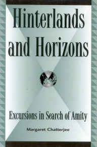 Title: Hinterlands and Horizons: Excursions in Search of Amity, Author: Margaret Chatterjee