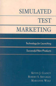 Title: Simulated Test Marketing: Technology for Launching Successful New Products, Author: Kevin J. Clancy