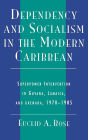 Dependency and Socialism in the Modern Caribbean: Superpower Intervention in Guyana, Jamaica, and Grenada, 1970-1985