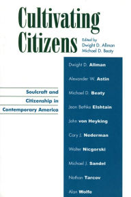 Title: Cultivating Citizens: Soulcraft and Citizenship in Contemporary America / Edition 1, Author: Dwight D. Allman