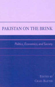 Title: Pakistan on the Brink: Politics, Economics, and Society, Author: Craig Baxter