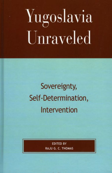 Yugoslavia Unraveled: Sovereignty, Self-Determination, Intervention