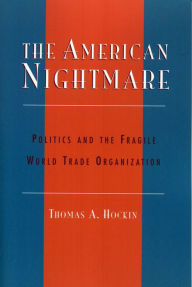 Title: The American Nightmare: Politics and the Fragile World Trade Organization, Author: Thomas A. Hockin