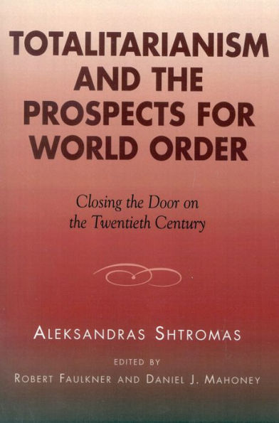 Totalitarianism and the Prospects for World Order: Closing the Door on the Twentieth Century