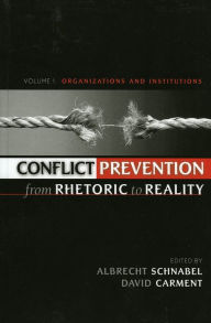Title: Conflict Prevention from Rhetoric to Reality: Organizations and Institutions, Author: Albrecht Schnabel