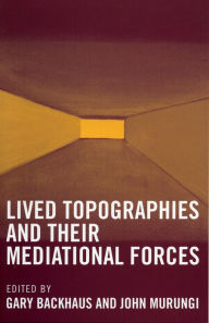 Title: Lived Topographies: and their Mediational Forces, Author: Gary Backhaus