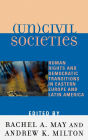 (Un)civil Societies: Human Rights and Democratic Transitions in Eastern Europe and Latin America