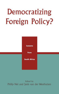 Title: Democratizing Foreign Policy?: Lessons from South Africa, Author: Philip Nel