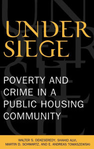 Title: Under Siege: Poverty and Crime in a Public Housing Community, Author: Walter S. DeKeseredy West Virginia University