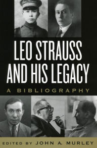 Title: Leo Strauss and His Legacy: A Bibliography, Author: John A. Murley