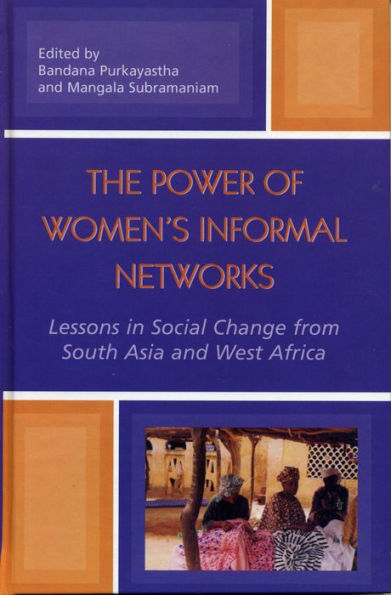 The Power of Women's Informal Networks: Lessons in Social Change from South Asia and West Africa