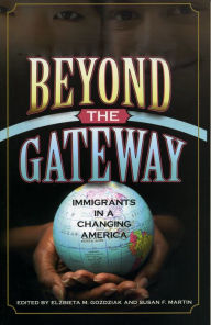 Title: Beyond the Gateway: Immigrants in a Changing America / Edition 1, Author: Elzbieta M. Gozdziak