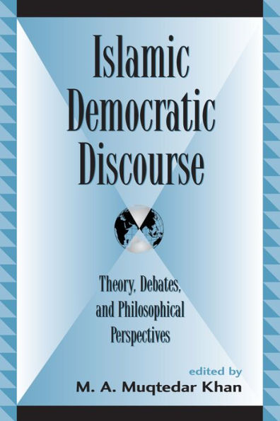 Islamic Democratic Discourse: Theory, Debates, and Philosophical Perspectives