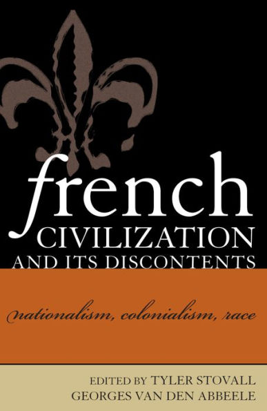 French Civilization and Its Discontents: Nationalism, Colonialism, Race