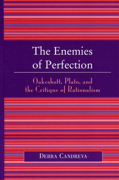 The Enemies of Perfection: Oakeshott, Plato, and the Critique of Rationalism