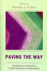 Title: Paving the Way: Contributions of Interactive Conflict Resolution to Peacemaking, Author: Ronald J. Fisher