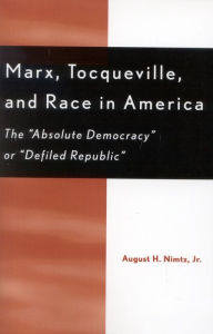 Title: Marx, Tocqueville, and Race in America: The 'Absolute Democracy' or 'Defiled Republic', Author: August H. Nimtz