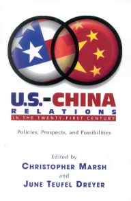 Title: U.S.-China Relations in the Twenty-First Century: Policies, Prospects, and Possibilities / Edition 1, Author: Christopher Marsh Baylor University