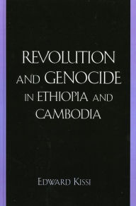 Title: Revolution and Genocide in Ethiopia and Cambodia, Author: Edward Kissi