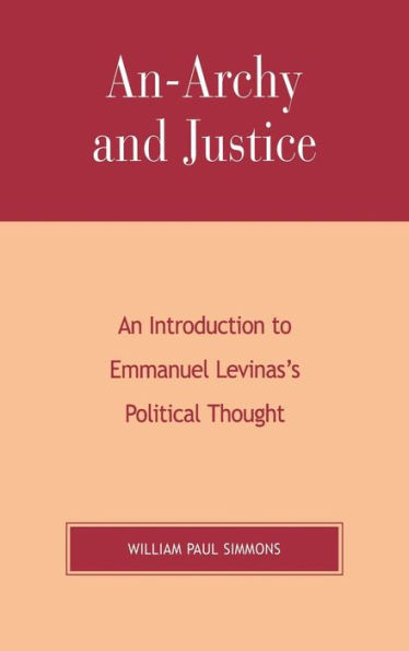 An-Archy and Justice: An Introduction to Emmanuel Levinas's Political Thought