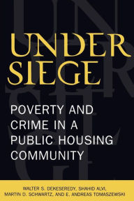 Title: Under Siege: Poverty and Crime in a Public Housing Community, Author: Walter S. DeKeseredy West Virginia University