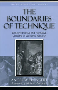 Title: The Boundaries of Technique: Ordering Positive and Normative Concerns in Economic Research, Author: Andrew Yuengert Professor of Economics