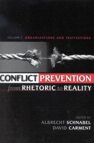 Title: Conflict Prevention from Rhetoric to Reality: Organizations and Institutions, Author: Albrecht Schnabel