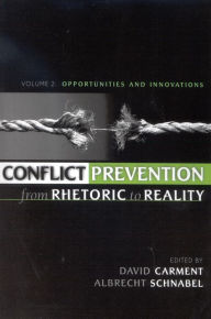 Title: Conflict Prevention from Rhetoric to Reality: Opportunities and Innovations, Author: David Carment