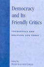 Democracy and Its Friendly Critics: Tocqueville and Political Life Today