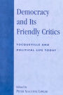 Democracy and Its Friendly Critics: Tocqueville and Political Life Today