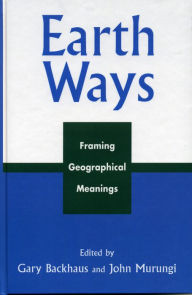 Title: Earth Ways: Framing Geographical Meanings, Author: Gary Backhaus