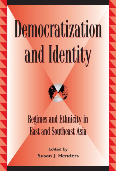 Democratization and Identity: Regimes Ethnicity East Southeast Asia