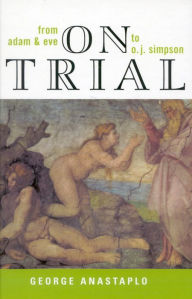 Title: On Trial: From Adam & Eve to O. J. Simpson, Author: George Anastaplo author of Abraham Lincoln: A Constitutional Biography