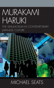 Title: Murakami Haruki: The Simulacrum in Contemporary Japanese Culture, Author: Michael Robert Seats