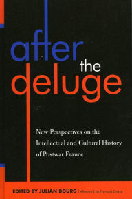 Title: After the Deluge: New Perspectives on the Intellectual and Cultural History of Postwar France, Author: Julian Bourg