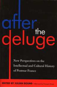 Title: After the Deluge: New Perspectives on the Intellectual and Cultural History of Postwar France, Author: Julian Bourg