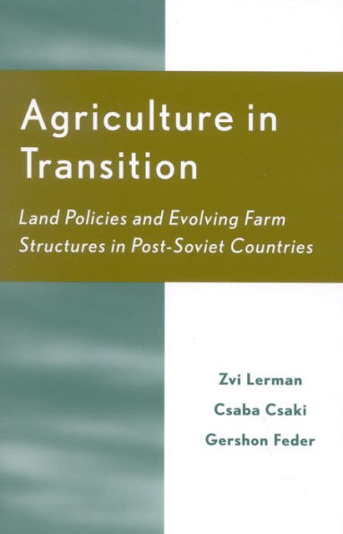 Agriculture in Transition: Land Policies and Evolving Farm Structures in Post Soviet Countries